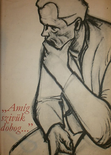 "Am�g sziv�nk dobog..." - V�logat�s a szocialista rodalomb�l 1932-1944