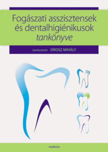 Orosz Mihly  (szerk.) - Fogszati asszisztensek s dentalhiginikusok tanknyve