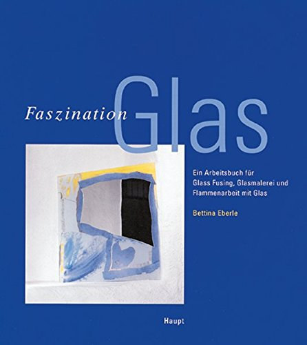 Bettina Eberle - Faszination Glass (Paul Haupt Verlag)