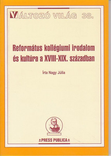 Reformtus kollgiumi irodalom s kultra a XVIII-XIX. szzadban