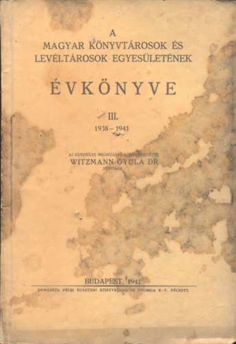 A Magyar Knyvtrosok s Levltrosok Egyesletnek vknyve III. 1938-1941