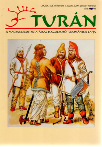 Turn [A magyar eredetkutatssal foglalkoz tudomnyok lapja] (XXXIX.) XII. vfolyam, 1. szm (2009. janur-mrcius)