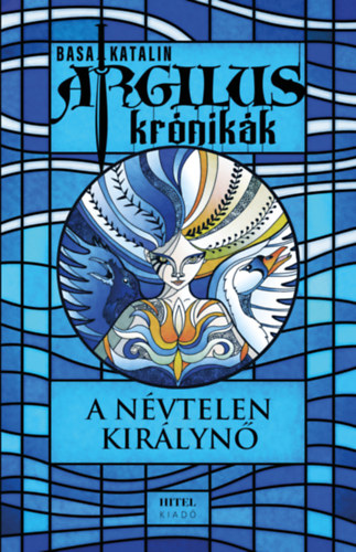 Basa Katalin - Argilus krónikák 1. - A névtelen királynő