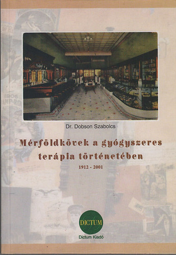 Dr. Dobson Szabolcs - Mrfldkvek a gygyszeres terpia trtnetben (1912-2001)