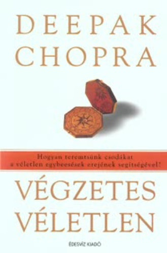 Deepak Chopra - Vgzetes vletlen - Hogyan teremtsnk csodkat a vletlen egybeessek erejnek segtsgvel?