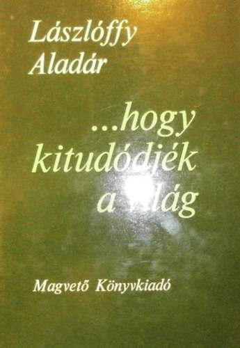 ...hogy kituddjk a vilg