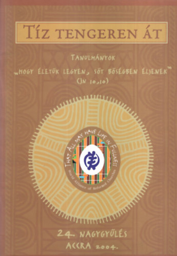 Tz tengeren t  - Tanulmnyok Reformtus Vilgszvetsg 24. Nagygyls Accra 2004. jlius 30- augusztus 13.