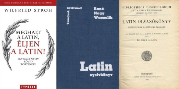 3 db knyv latin nyelvtanulk szmra: Latin olvasknyv a gimnzium II. osztlya szmra + Latin nyelvknyv + Meghalt a latin, ljen a latin! - Egy nagy nyelv rvid trtnete