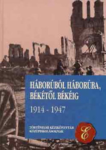 Diszegi Istvn . Galntai Jzsef . Sipos Pter - Hborbl hborba, bktl bkig 1914-1947