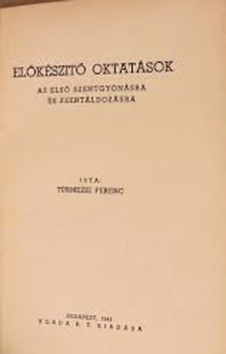 Trmezei Ferenc - Elkszt oktatsok az els szentgynsra s szentldozsra