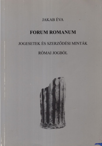 Forum Romanum - Jogesetek s szerzdsi mintk rmai jogbl