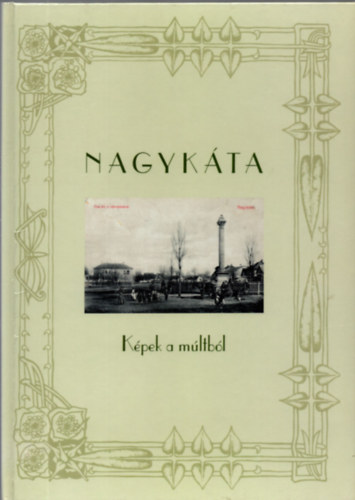 Kuczka P�ter  (szerk.) - Nagyk�ta - K�pek a m�ltb�l