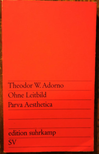 Theodor W. Adorno - Ohne Leitbild. Parva Aesthetica