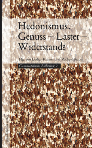 Lothar Kolmer - Michael Brauer (Hg.) - Hedonismus. Genuss - Laster - Widerstand?