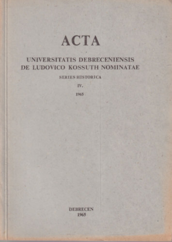 Acta Universitatis Debreceniensis de Ludovico Kossuth nominatae IV. 1965