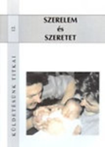 Szerelem �s szeretet-K�ldet�s�nk titkai 12.