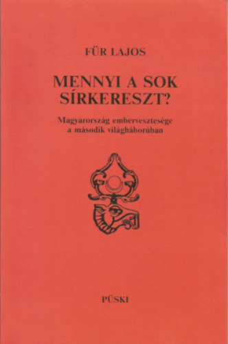 Mennyi a sok srkereszt? - Magyarorszg embervesztesge a msodik vilghborban