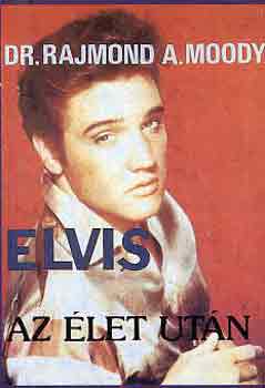 Raymond A. Moody - Elvis az let utn