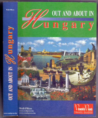 Out and about in Hungary (Kint Magyarorszgon - The Travellers' Bible - Vendgvr Travel Guides)