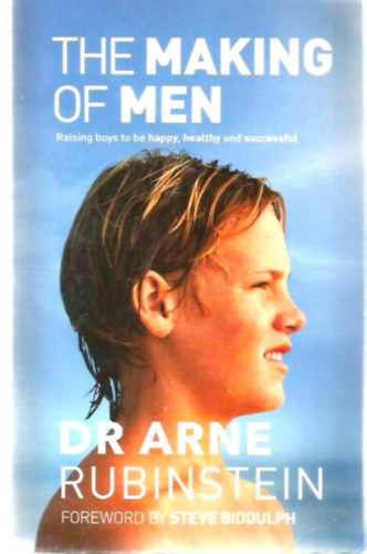 Dr Arne Rubinstein - The Making of Men - Raising boys to be happy, healthy and successful (Mibl lesz a frfi - angol nyelv)