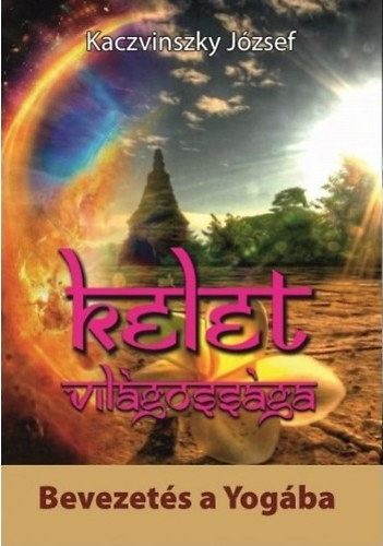 Kelet vilgossga I. Bevezets a Yogba