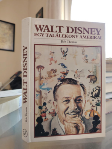 Walt Disney Egy tallkony amerikai (A kzpnyugat- amerikai vek 1901-1923; A rajzfilmkszt 1923-1934; Egy j mvszet magassgai fel 1934-1945; Kitrul a lthatr 1945-1961; j magaslatok fel 1961-1966)