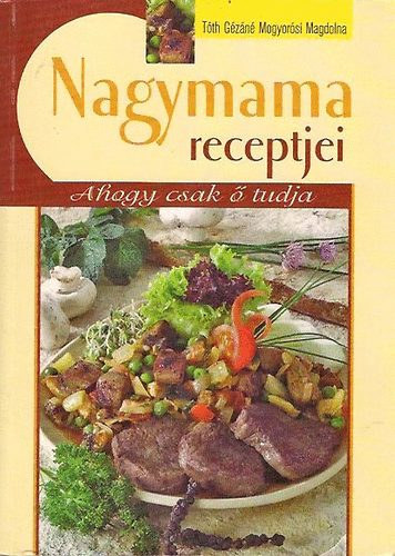 Tth Gzn Mogyorsi Magdolna - Nagymama receptjei