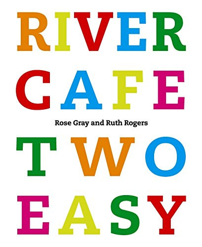 Ruth Rogers Rose Gray - River Cafe Two Easy