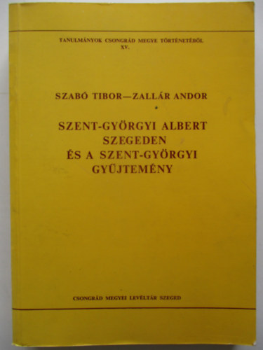 Szent-Gyrgyi Albert Szegeden s a Szent-Gyrgyi gyjtemny (Tanulmnyok Csongrd megye trtnetbl XV.)