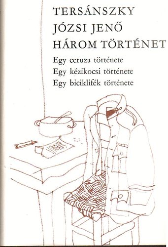 Hrom trtnet (Egy ceruza trtnete-Egy kzikocsi trtnete-Egy...)