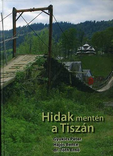Gyukics Pter; Hajs Bence; Tth Ern - Hidak mentn a Tiszn - Along the Bridges on the Tisza River