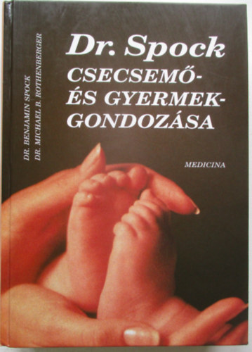 Spock B. Dr.-Rothenberg B.M.Dr - Dr. Spock csecsem�- �s gyermekgondoz�sa