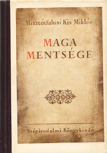 Miszttfalusi Kis Miklsnak maga szemlynek, letnek s klns cselekedetinek mentsge...