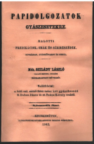 Papidolgozatok-gyszesetekre- Halotti prdikcik, imk s sribeszdek, Egyhzi gyszbeszdek ( kt m egybektve )