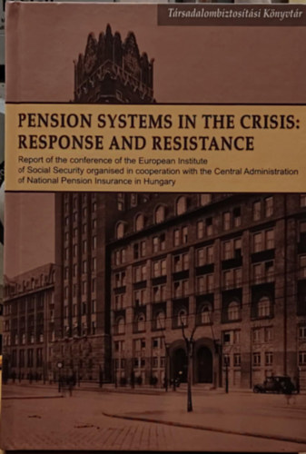 Pension Systems in the Crisis: Response and Resistance (Nyugdjrendszerek a vlsgban: vlasz s ellenlls)(Trsadalombiztostsi knyvtr)