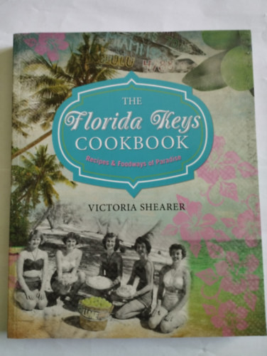 Florida Keys Cookbook: Recipes & Foodways Of Paradise