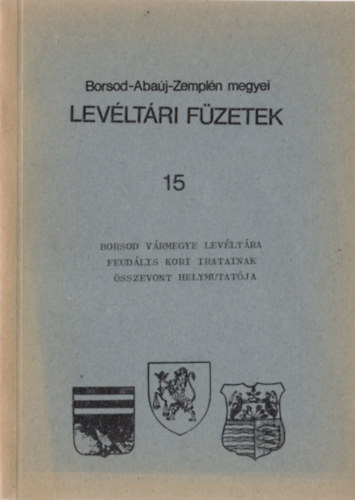 Borsod vrmegye levltra feudlis kori iratainak sszevont helymutatja