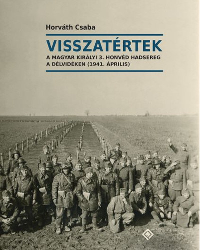 Visszat�rtek - A Magyar Kir�lyi 3. honv�d hadsereg a D�lvid�ken (1941. �prilis)
