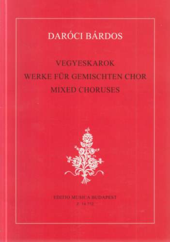 Vegyeskarok - Werke fr Gemischten Chor - Mixed Choruses