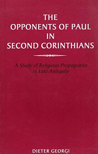 The Opponents of Paul in Second Corinthians: A Study of Religious Propaganda in Late Antiquity