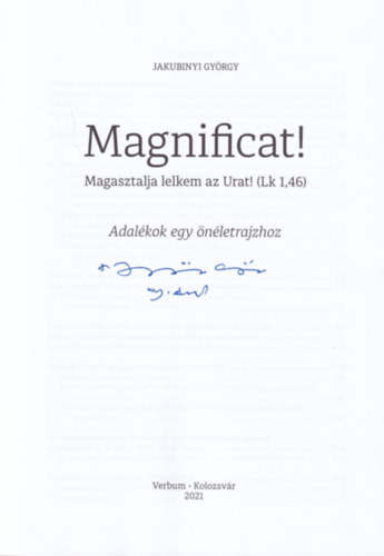 Jakubinyi Gyrgy - Magnificat! Magasztalja lelkem az Urat! (Lk 1,46) Adalkok egy nletrajzhoz (Megjelent a szerz 75. szletsnapjra) dediklt