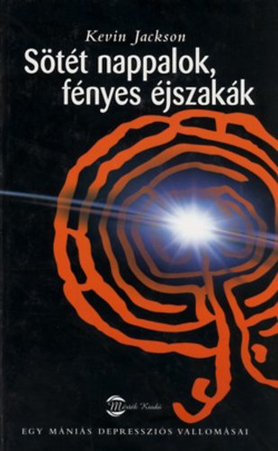 S�t�t nappalok, f�nyes �jszak�k - Egy m�ni�s depresszi�s vallom�sai