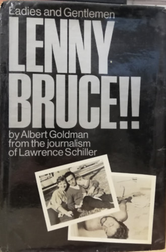 Ladies and Gentleman Lenny Bruce!! by Albert Goldman from the journalism of Lawrence Schiller