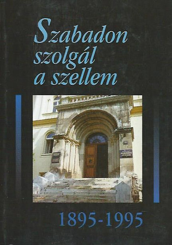 Szabadon szolgl a szellem 1895-1995