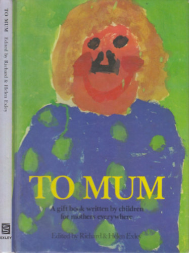 To Mum (A gift book written by children for mothers everywhere)