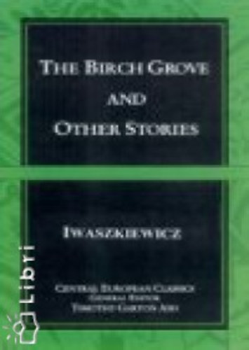Jaroslaw Iwaszkiewicz - The Birch Grove and Other Stories