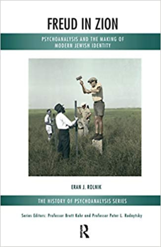 Eran J. Rolnik - Freud in Zion - Psychoanalysis and the Making of Modern Jewish Identity