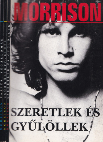 In memoriam Jim Morrison I-III. (Cs�rg�k�gy�-blues + P�rizs, v�g�llom�s + Szeretlek �s gy�l�llek)