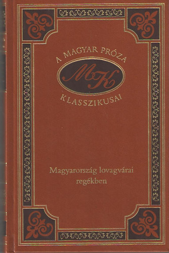 Magyarorsz�g lovagv�rai reg�kben (A magyar pr�za klasszikusai 82.)
