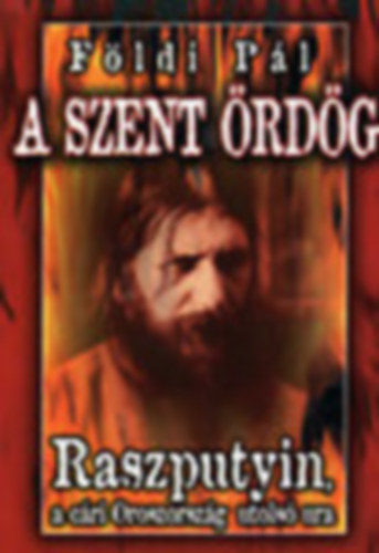 A szent �rd�g - Raszputyin, a c�ri Oroszorsz�g utols� ura